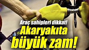 Araç sahipleri dikkat! Akaryakıta büyük zam!