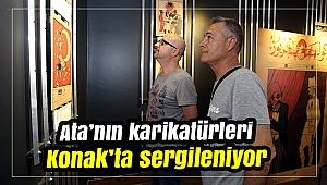 Ata’nın karikatürleri Konak’ta sergileniyor