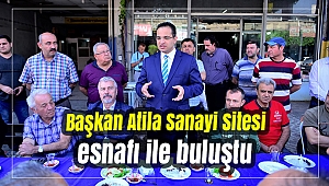 Başkan Atila Sanayi Sitesi esnafı ile bir araya geldi