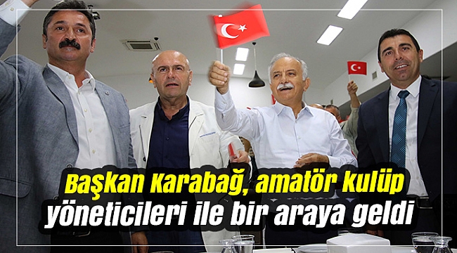 Başkan Karabağ, amatör kulüp yöneticileri ile bir araya geldi
