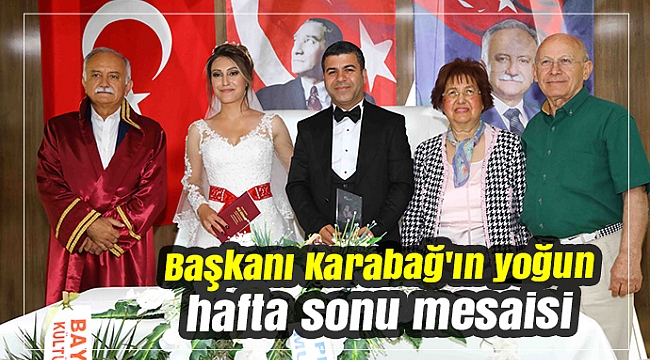 Başkanı Karabağ'ın yoğun hafta sonu mesaisi