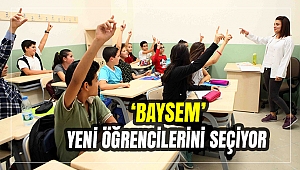 ‘BAYSEM’ YENİ ÖĞRENCİLERİNİ SEÇİYOR