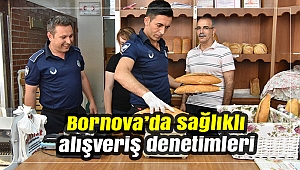 Bornova’da sağlıklı alışveriş denetimleri