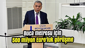 Buca metrosu için 500 milyon Euro'luk görüşme