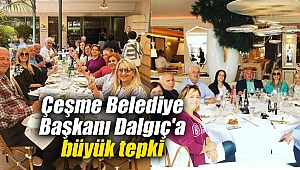 Çeşme Belediyesi Başkanına büyük tepki