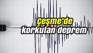 Çeşme’de korkutan deprem