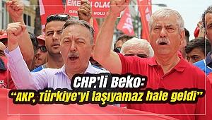 CHP’li Beko: “AKP, Türkiye’yi taşıyamaz hale geldi”