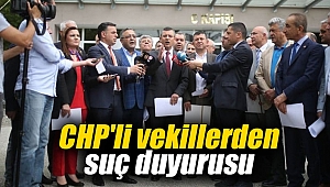 CHP'li vekillerden suç duyurusu