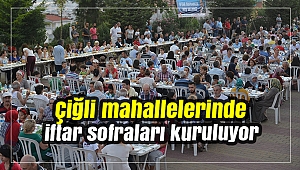 Çiğli mahallelerinde iftar sofraları kuruluyor