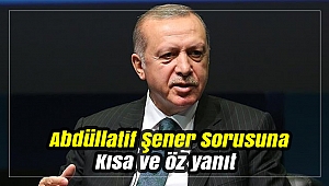 Cumhurbaşkanı Erdoğan'dan Abdüllatif Şener sorusuna yanıt: Bu referansın siyasette kıymeti harbiyesi yok!