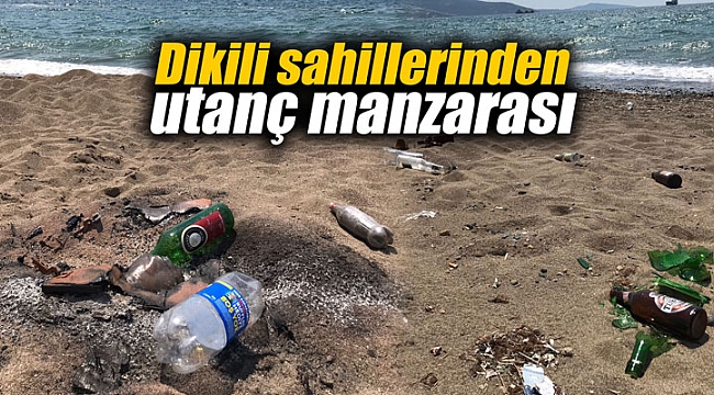 Dikili sahillerinden utanç manzarası