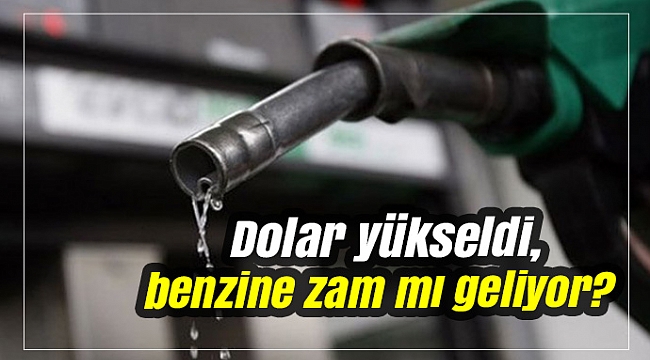 Dolar yükseldi, benzine zam mı geliyor?