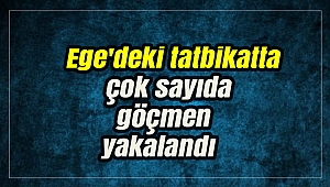 Ege'deki tatbikatta çok sayıda göçmen yakalandı