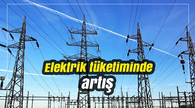 Elektrik tüketiminde artış