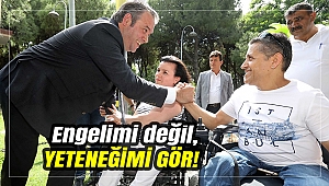 Engelimi değil, YETENEĞİMİ GÖR!