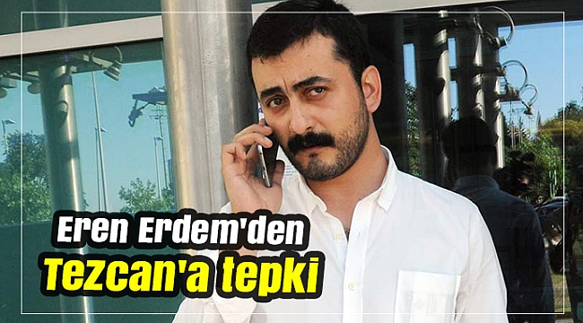 Eren Erdem'den Tezcan'a tepki
