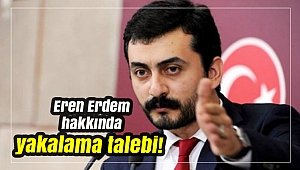 Eren Erdem hakkında yakalama talebi!