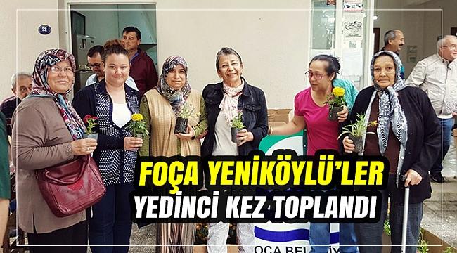 FOÇA YENİKÖYLÜ'LER YEDİNCİ KEZ TOPLANDI