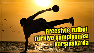 Freestyle Futbol Türkiye Şampiyonası Karşıyaka'da