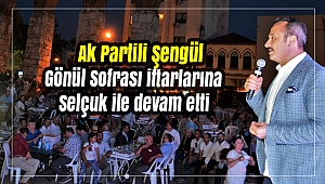 Gönül Sofrası iftarlarına Selçuk ile devam etti