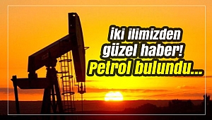 İki ilimizden güzel haber! Petrol bulundu...
