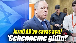 İsrail AB'ye savaş açtı! 'Cehenneme gidin!'