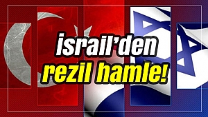 İsrail’den rezil hamle!