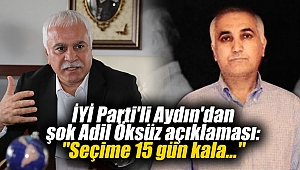 İYİ Parti'li Aydın'dan şok Adil Öksüz açıklaması: