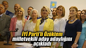 İYİ Parti'li Özöktem milletvekili aday adaylığını açıkladı