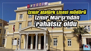 İzmir Atatürk Lisesi müdürü İzmir Marşı'ndan rahatsız oldu