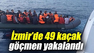 İzmir’de 49 kaçak düzensiz göçmen yakalandı