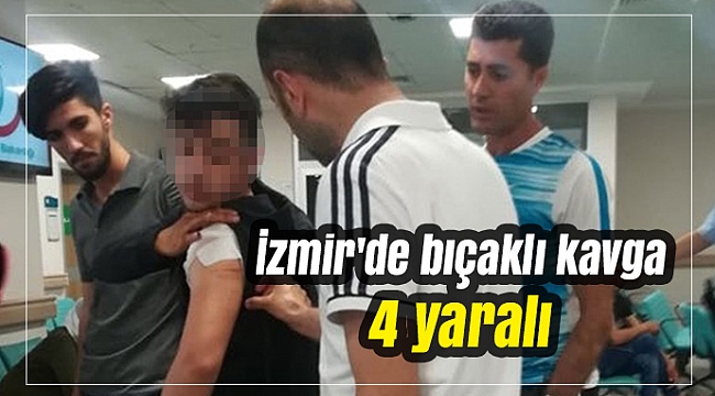 İzmir'de bıçaklı kavga: 4 yaralı