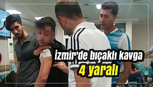 İzmir'de bıçaklı kavga: 4 yaralı