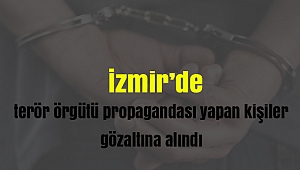 İzmir'de terör örgütü propagandası yapan şahıslar gözaltına alındı