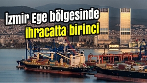 İzmir Ege bölgesinde ihracatta birinci