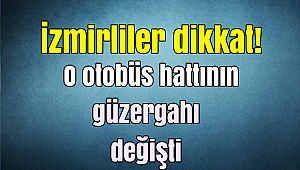 İzmirliler dikkat! O otobüs hattının güzergahı değişti