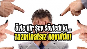 “Kalıbının adamı değilsin” dedi tazminatsız kovuldu