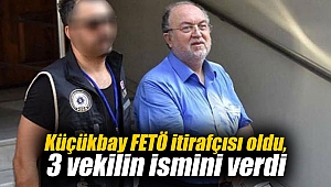 Küçükbay FETÖ itirafçısı oldu, 3 vekilin ismini verdi