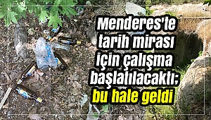 Menderes'te tarih mirası için çalışma başlatılacaktı; bu hale geldi