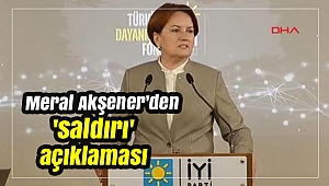 Meral Akşener'den 'saldırı' açıklaması