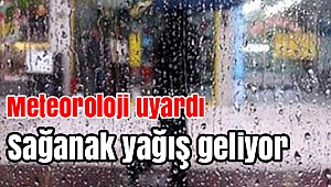 Meteoroloji uyardı! Sağanak yağış geliyor