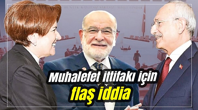 Muhalefet ittifakı için flaş iddia