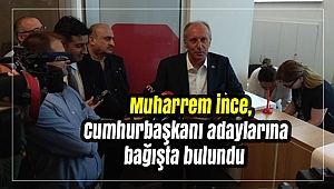 Muharrem İnce, Cumhurbaşkanı adaylarına bağışta bulundu