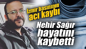 Nehir Sağır hayatını kaybetti