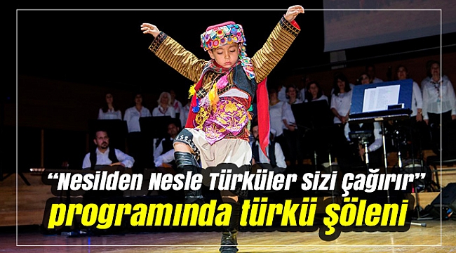 “Nesilden Nesle Türküler Sizi Çağırır” programında türkü şöleni yaşandı