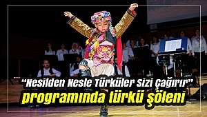 “Nesilden Nesle Türküler Sizi Çağırır” programında türkü şöleni yaşandı