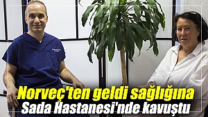 Norveç'ten geldi sağlığına Özel Sada Hastanesi'nde kavuştu