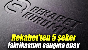 Rekabet Kurulu 5 şeker fabrikasının satışını onayladı