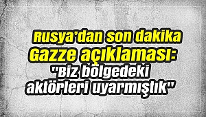 Rusya’dan son dakika Gazze açıklaması: