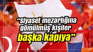 Siyaset mezarlığına gömülmüş kişiler başka kapıya